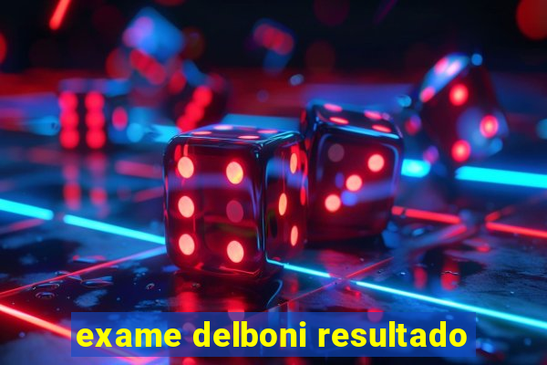 exame delboni resultado